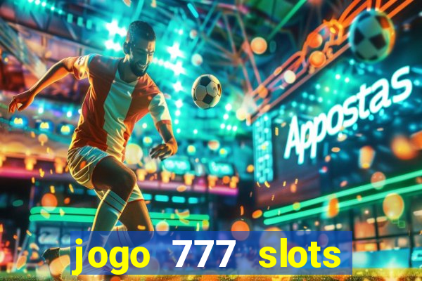 jogo 777 slots paga mesmo